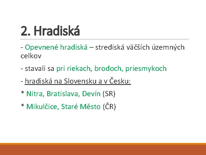 2. Hradiská - Opevnené hradiská – strediská väčších územných celkov - stavali sa pri