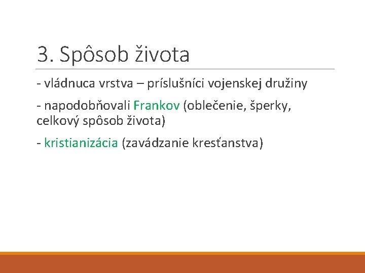 3. Spôsob života - vládnuca vrstva – príslušníci vojenskej družiny - napodobňovali Frankov (oblečenie,