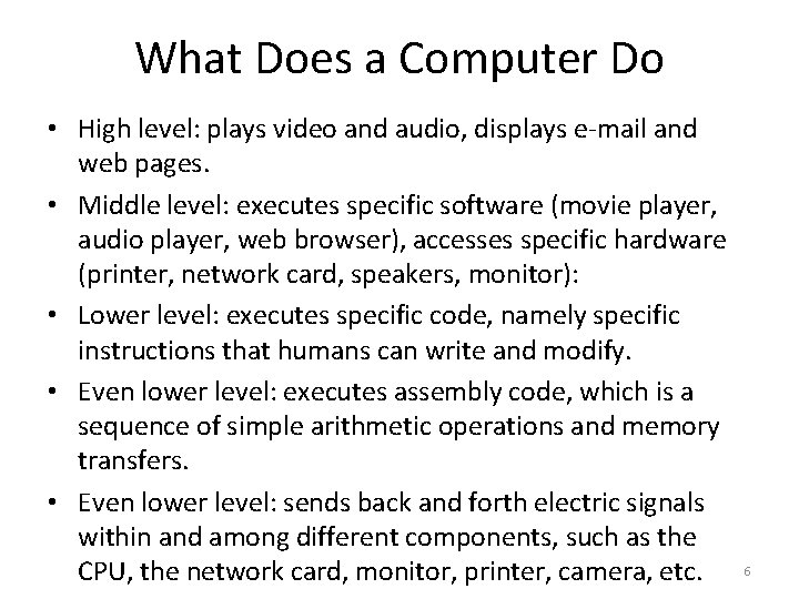 What Does a Computer Do • High level: plays video and audio, displays e-mail