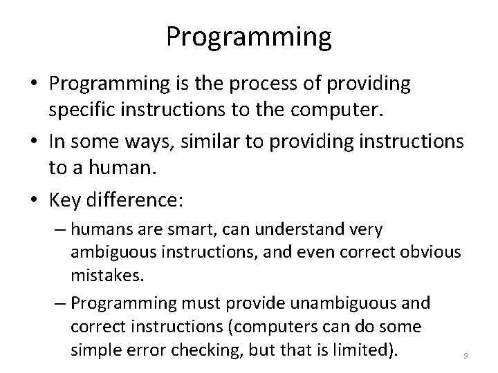 Programming • Programming is the process of providing specific instructions to the computer. •