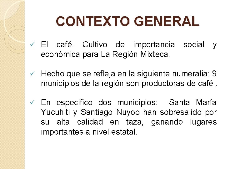 CONTEXTO GENERAL ü El café. Cultivo de importancia económica para La Región Mixteca. social