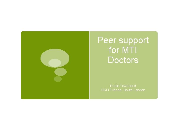 Peer support for MTI Doctors Rosie Townsend O&G Trainee, South London 