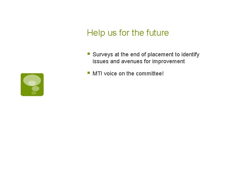 Help us for the future § Surveys at the end of placement to identify