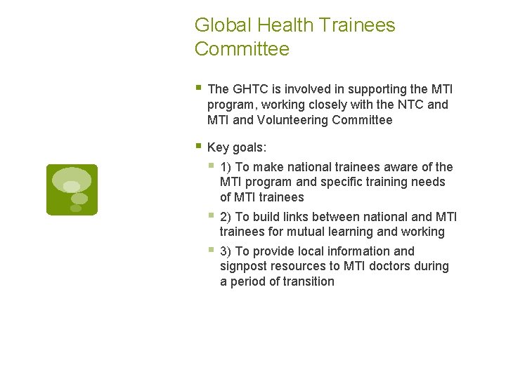 Global Health Trainees Committee § The GHTC is involved in supporting the MTI program,