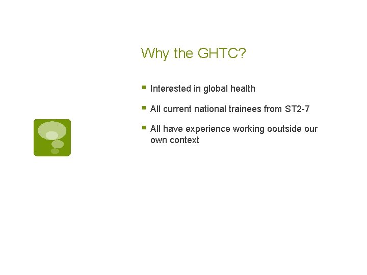 Why the GHTC? § Interested in global health § All current national trainees from