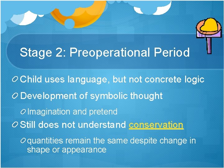 Stage 2: Preoperational Period Child uses language, but not concrete logic Development of symbolic Stage 2: Preoperational Period Child uses language, but not concrete logic Development of symbolic