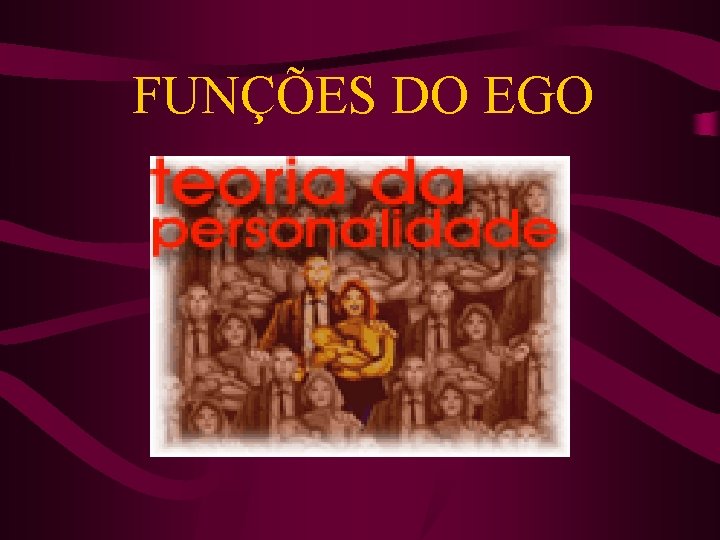 FUNÇÕES DO EGO 