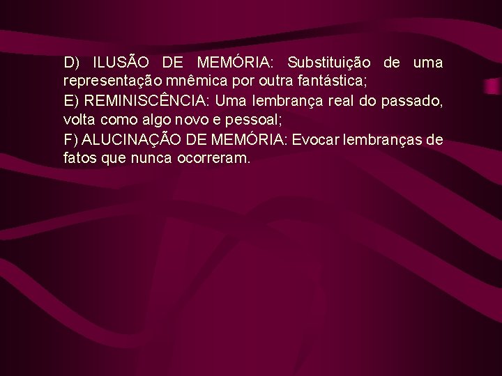 D) ILUSÃO DE MEMÓRIA: Substituição de uma representação mnêmica por outra fantástica; E) REMINISCÊNCIA: