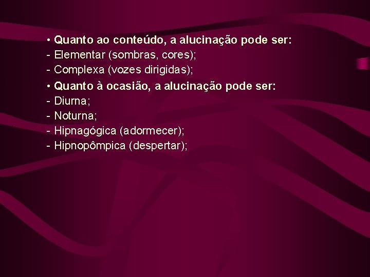  • Quanto ao conteúdo, a alucinação pode ser: - Elementar (sombras, cores); -