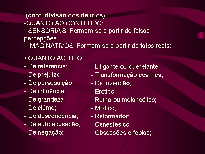 (cont. divisão dos delírios) • QUANTO AO CONTEÚDO: - SENSORIAIS: Formam-se a partir de