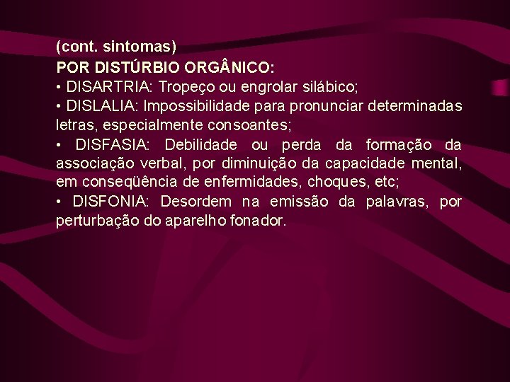 (cont. sintomas) POR DISTÚRBIO ORG NICO: • DISARTRIA: Tropeço ou engrolar silábico; • DISLALIA: