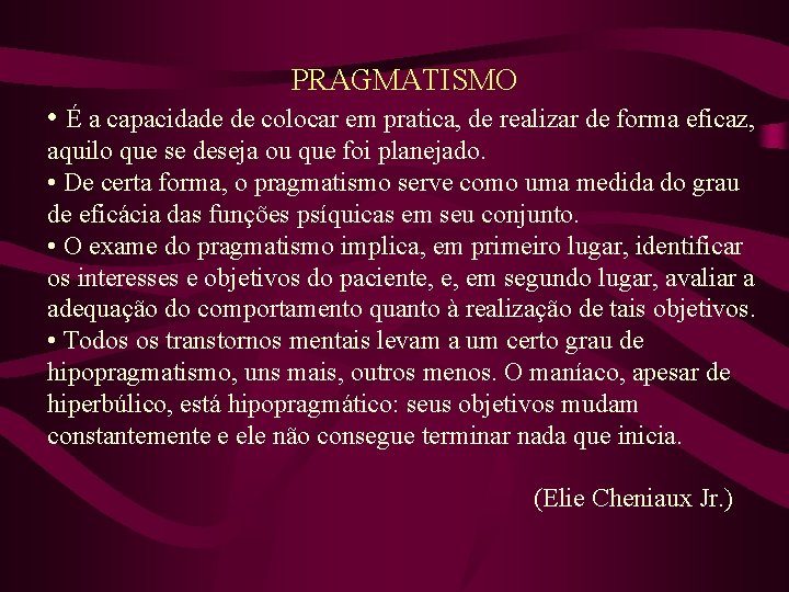 PRAGMATISMO • É a capacidade de colocar em pratica, de realizar de forma eficaz,