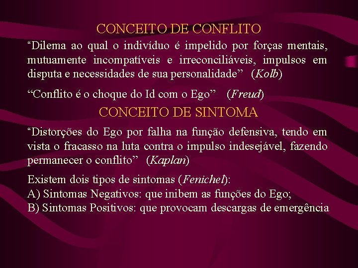 CONCEITO DE CONFLITO “Dilema ao qual o indivíduo é impelido por forças mentais, mutuamente