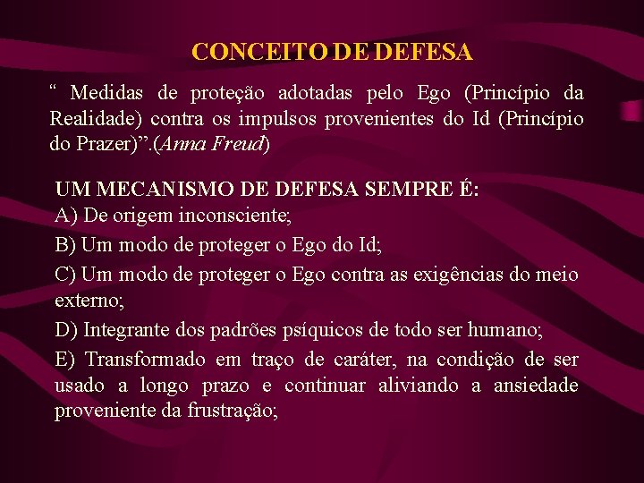 CONCEITO DE DEFESA “ Medidas de proteção adotadas pelo Ego (Princípio da Realidade) contra