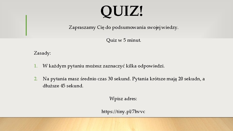 QUIZ! Zapraszamy Cię do podsumowania swojej wiedzy. Quiz w 5 minut. Zasady: 1. W