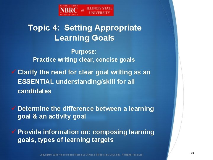 Topic 4: Setting Appropriate Learning Goals Purpose: Practice writing clear, concise goals ü Clarify