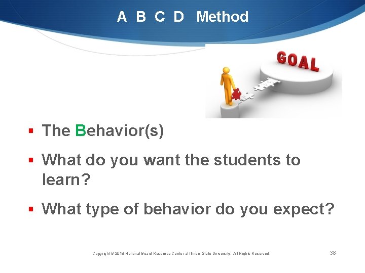 A B C D Method § The Behavior(s) § What do you want the