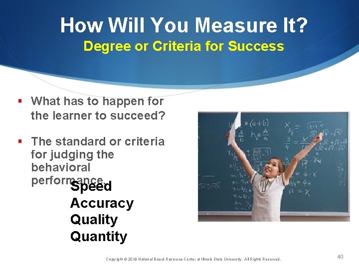 How Will You Measure It? Degree or Criteria for Success § What has to