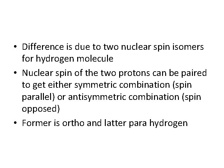  • Difference is due to two nuclear spin isomers for hydrogen molecule •