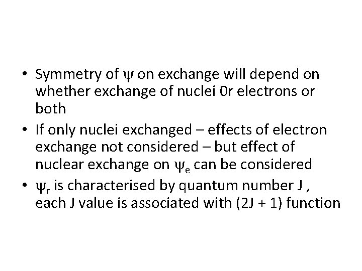  • Symmetry of on exchange will depend on whether exchange of nuclei 0