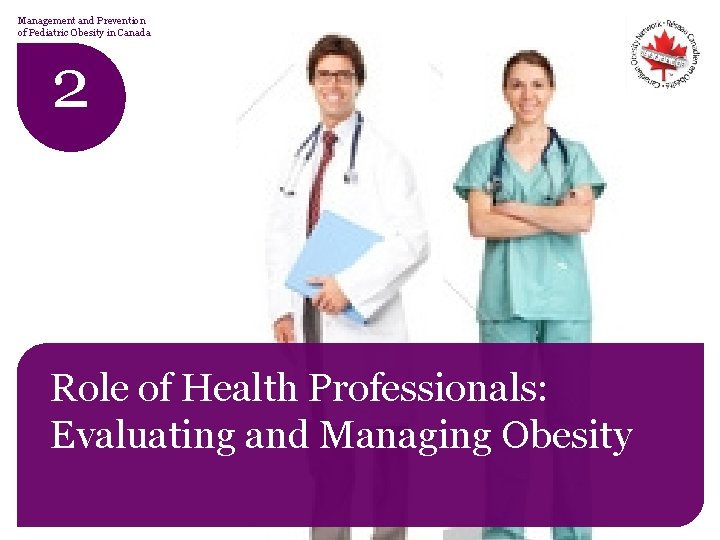 Management and Prevention of Pediatric Obesity in Canada 2 Role of Health Professionals: Evaluating