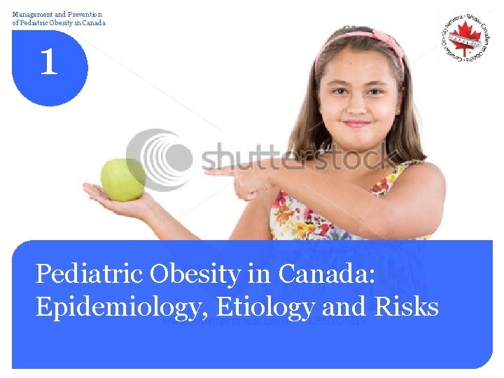 Management and Prevention of Pediatric Obesity in Canada 1 Pediatric Obesity in Canada: Epidemiology,