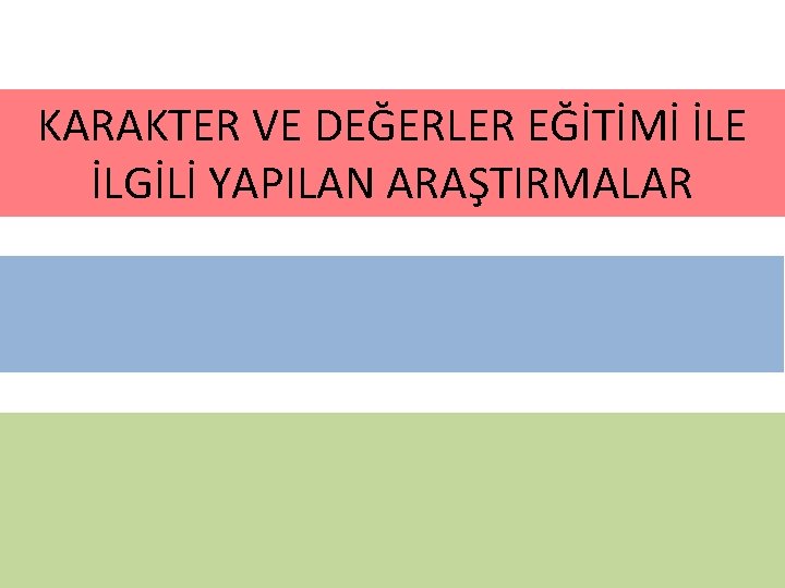 KARAKTER VE DEĞERLER EĞİTİMİ İLE İLGİLİ YAPILAN ARAŞTIRMALAR 