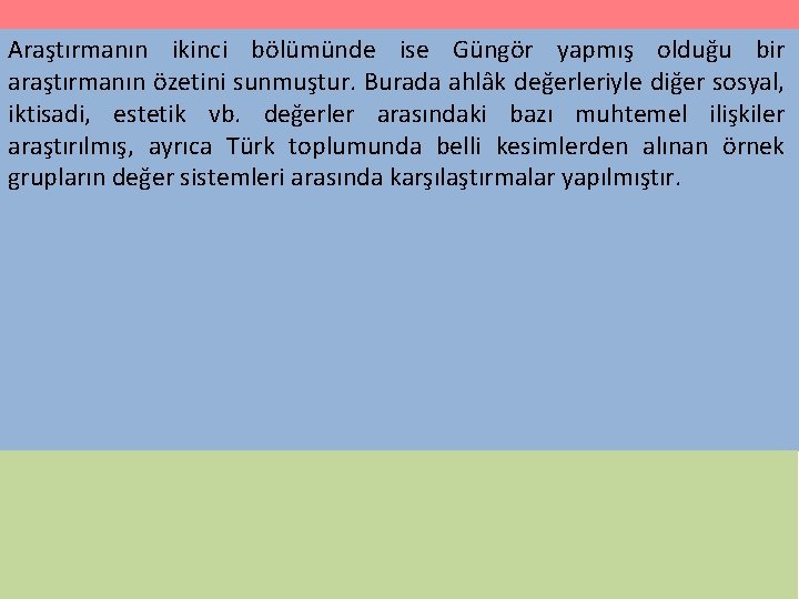 Araştırmanın ikinci bölümünde ise Güngör yapmış olduğu bir araştırmanın özetini sunmuştur. Burada ahlâk değerleriyle