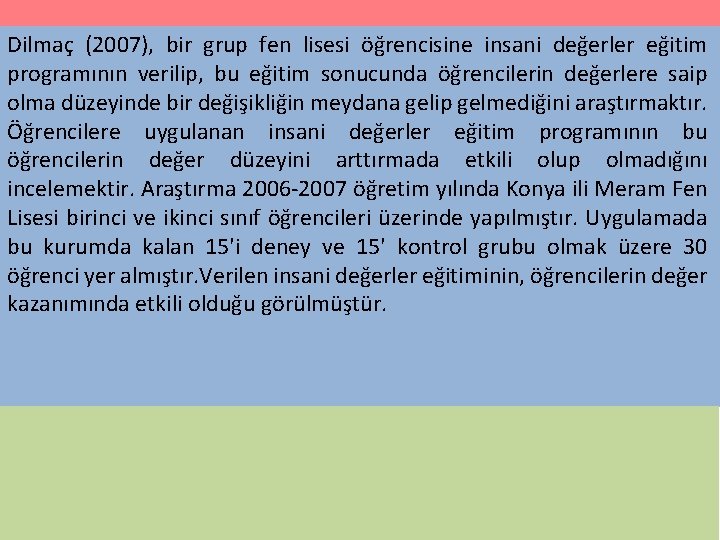 Dilmaç (2007), bir grup fen lisesi öğrencisine insani değerler eğitim programının verilip, bu eğitim