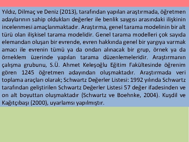 Yıldız, Dilmaç ve Deniz (2013), tarafından yapılan araştırmada, öğretmen adaylarının sahip oldukları değerler ile