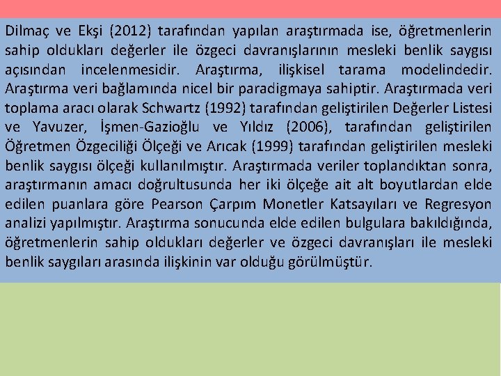 Dilmaç ve Ekşi (2012) tarafından yapılan araştırmada ise, öğretmenlerin sahip oldukları değerler ile özgeci