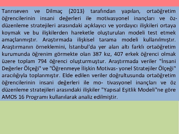 Tanrıseven ve Dilmaç (2013) tarafından yapılan, ortaöğretim öğrencilerinin insani değerleri ile motivasyonel inançları ve