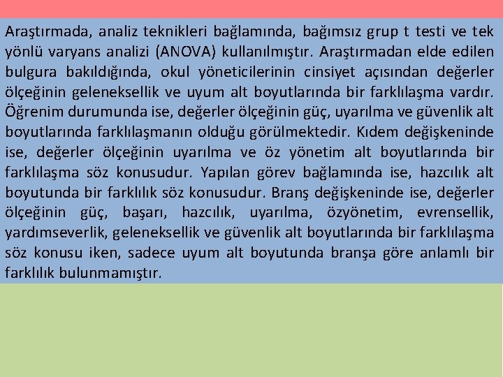 Araştırmada, analiz teknikleri bağlamında, bağımsız grup t testi ve tek yönlü varyans analizi (ANOVA)