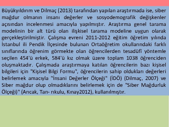 Büyükyıldırım ve Dilmaç (2013) tarafından yapılan araştırmada ise, siber mağdur olmanın insanı değerler ve