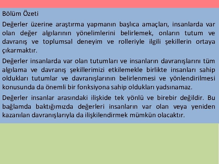 Bölüm Özeti Değerler üzerine araştırma yapmanın başlıca amaçları, insanlarda var olan değer algılarının yönelimlerini