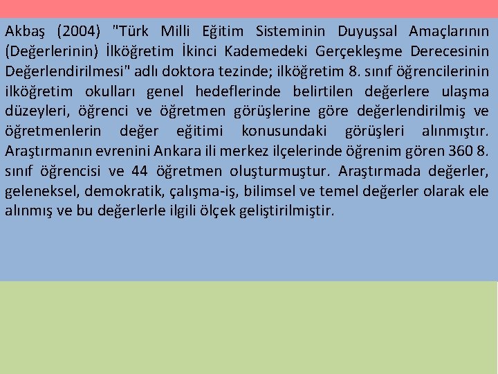 Akbaş (2004) "Türk Milli Eğitim Sisteminin Duyuşsal Amaçlarının (Değerlerinin) İlköğretim İkinci Kademedeki Gerçekleşme Derecesinin