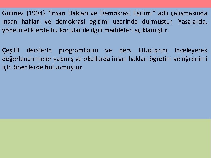 Gülmez (1994) "İnsan Hakları ve Demokrasi Eğitimi" adlı çalışmasında insan hakları ve demokrasi eğitimi