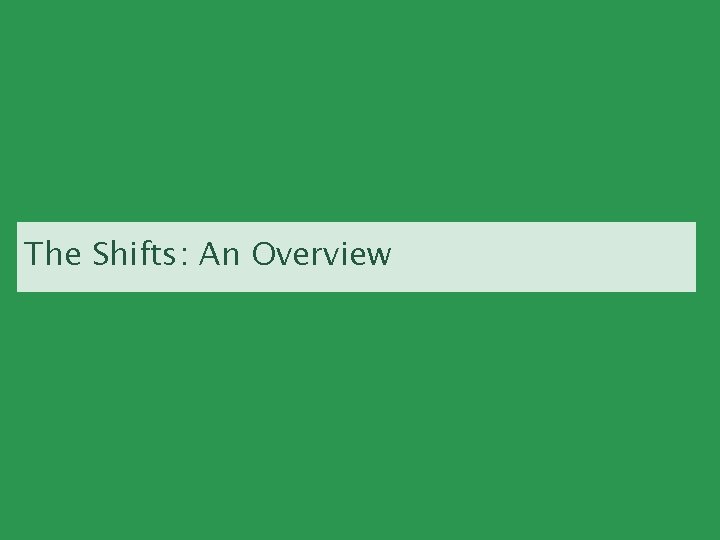 The Shifts: An Overview 