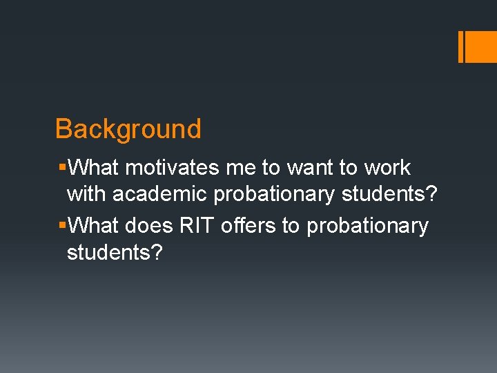 Background §What motivates me to want to work with academic probationary students? §What does