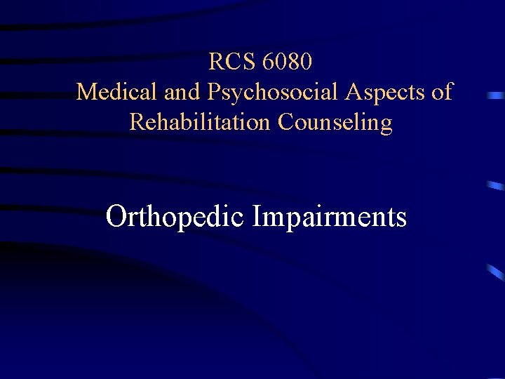 RCS 6080 Medical and Psychosocial Aspects of Rehabilitation Counseling Orthopedic Impairments 