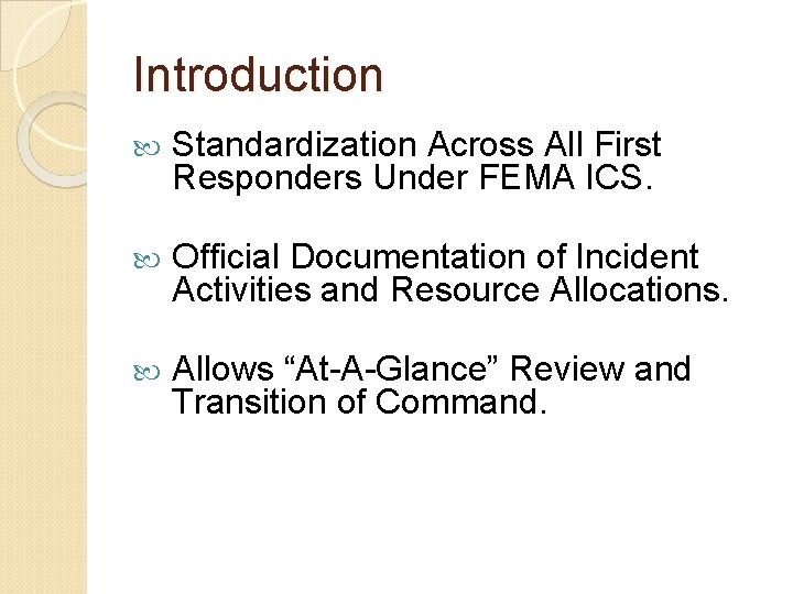 Introduction Standardization Across All First Responders Under FEMA ICS. Official Documentation of Incident Activities