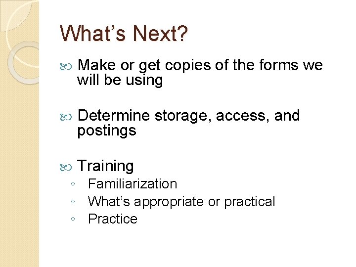 What’s Next? Make or get copies of the forms we will be using Determine