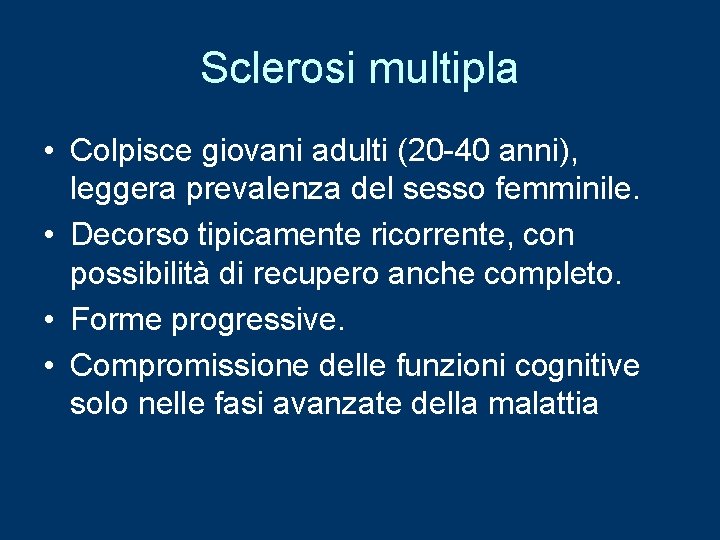 Sclerosi multipla • Colpisce giovani adulti (20 -40 anni), leggera prevalenza del sesso femminile.