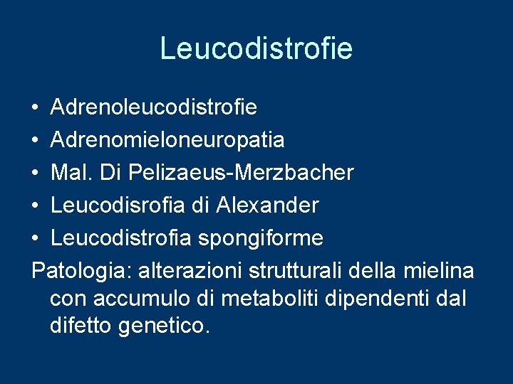 Leucodistrofie • Adrenoleucodistrofie • Adrenomieloneuropatia • Mal. Di Pelizaeus-Merzbacher • Leucodisrofia di Alexander •