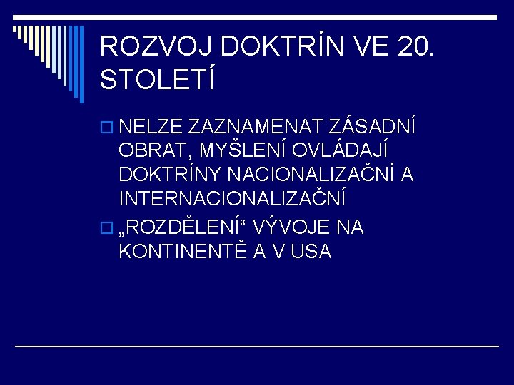 ROZVOJ DOKTRÍN VE 20. STOLETÍ o NELZE ZAZNAMENAT ZÁSADNÍ OBRAT, MYŠLENÍ OVLÁDAJÍ DOKTRÍNY NACIONALIZAČNÍ