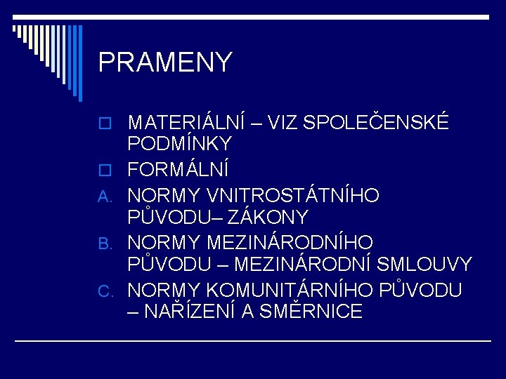 PRAMENY o MATERIÁLNÍ – VIZ SPOLEČENSKÉ o A. B. C. PODMÍNKY FORMÁLNÍ NORMY VNITROSTÁTNÍHO