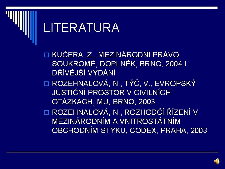 LITERATURA o KUČERA, Z. , MEZINÁRODNÍ PRÁVO SOUKROMÉ, DOPLNĚK, BRNO, 2004 I DŘÍVĚJŠÍ VYDÁNÍ