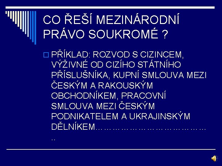 CO ŘEŠÍ MEZINÁRODNÍ PRÁVO SOUKROMÉ ? o PŘÍKLAD: ROZVOD S CIZINCEM, VÝŽIVNÉ OD CIZÍHO