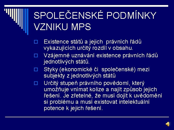 SPOLEČENSKÉ PODMÍNKY VZNIKU MPS Existence států a jejich právních řádů vykazujících určitý rozdíl v