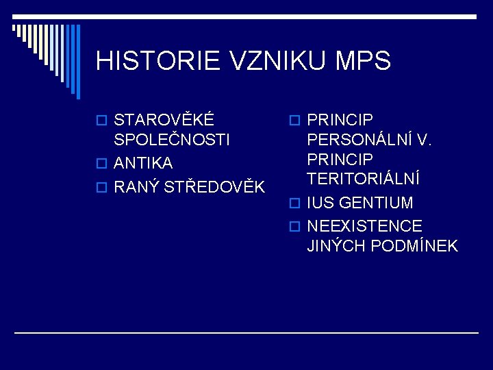 HISTORIE VZNIKU MPS o STAROVĚKÉ o PRINCIP SPOLEČNOSTI o ANTIKA o RANÝ STŘEDOVĚK PERSONÁLNÍ